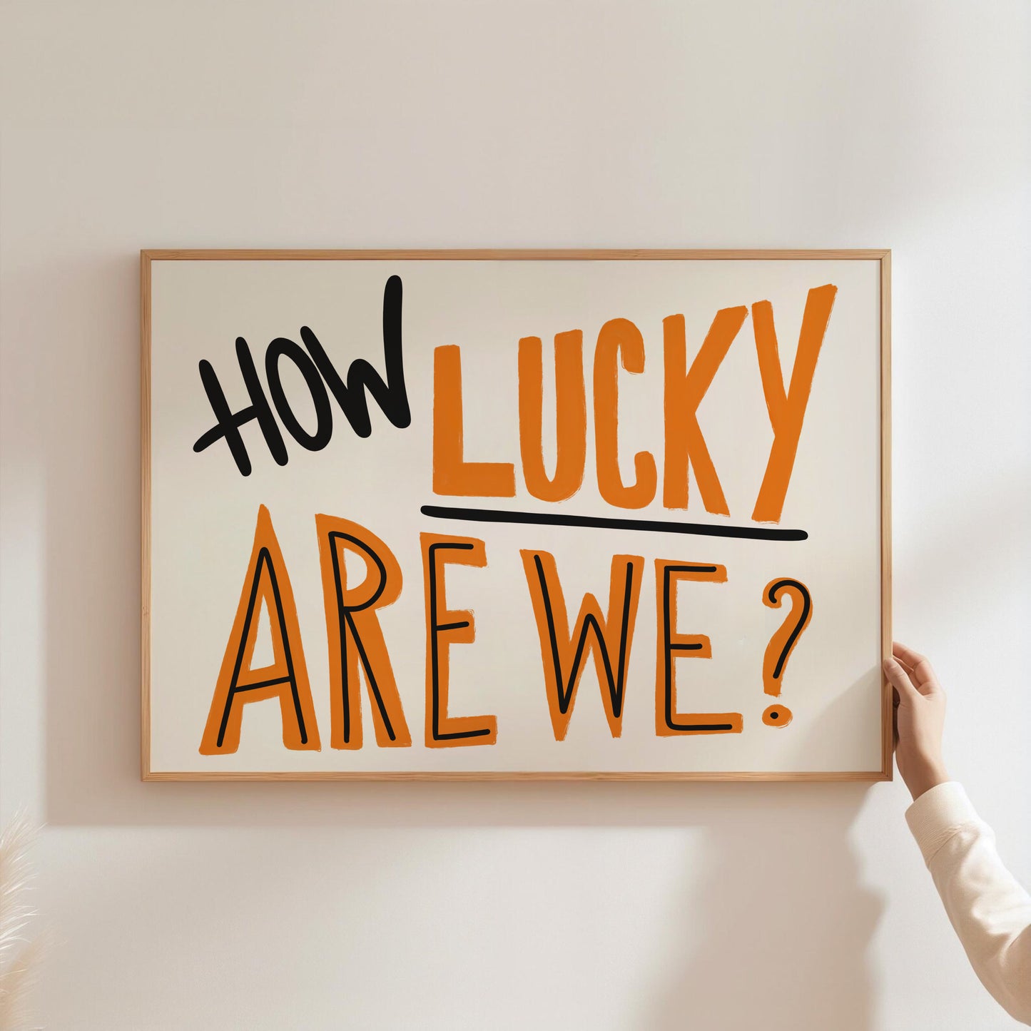 How Lucky Are We Print