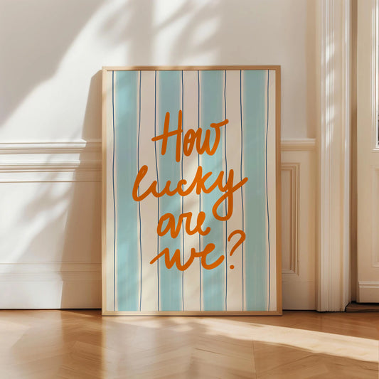 How Lucky Are We Print
