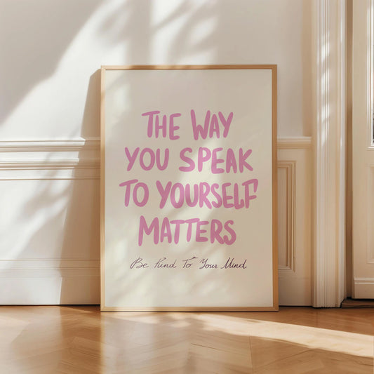 The Way You Speak To Yourself Matters Print