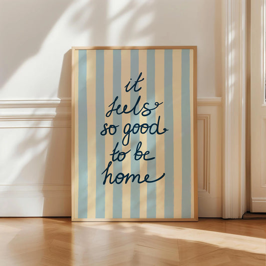 It Feels So Good To Be Home Print