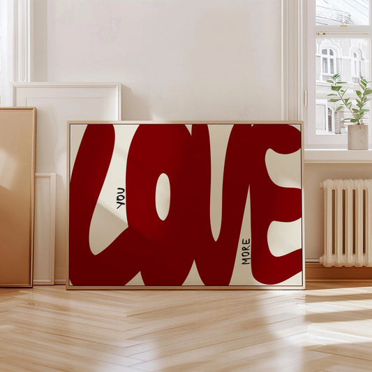Love You More Print