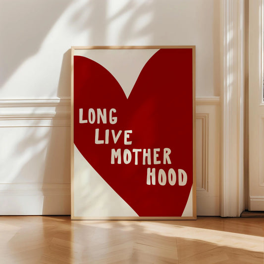 Long Live Motherhood Print