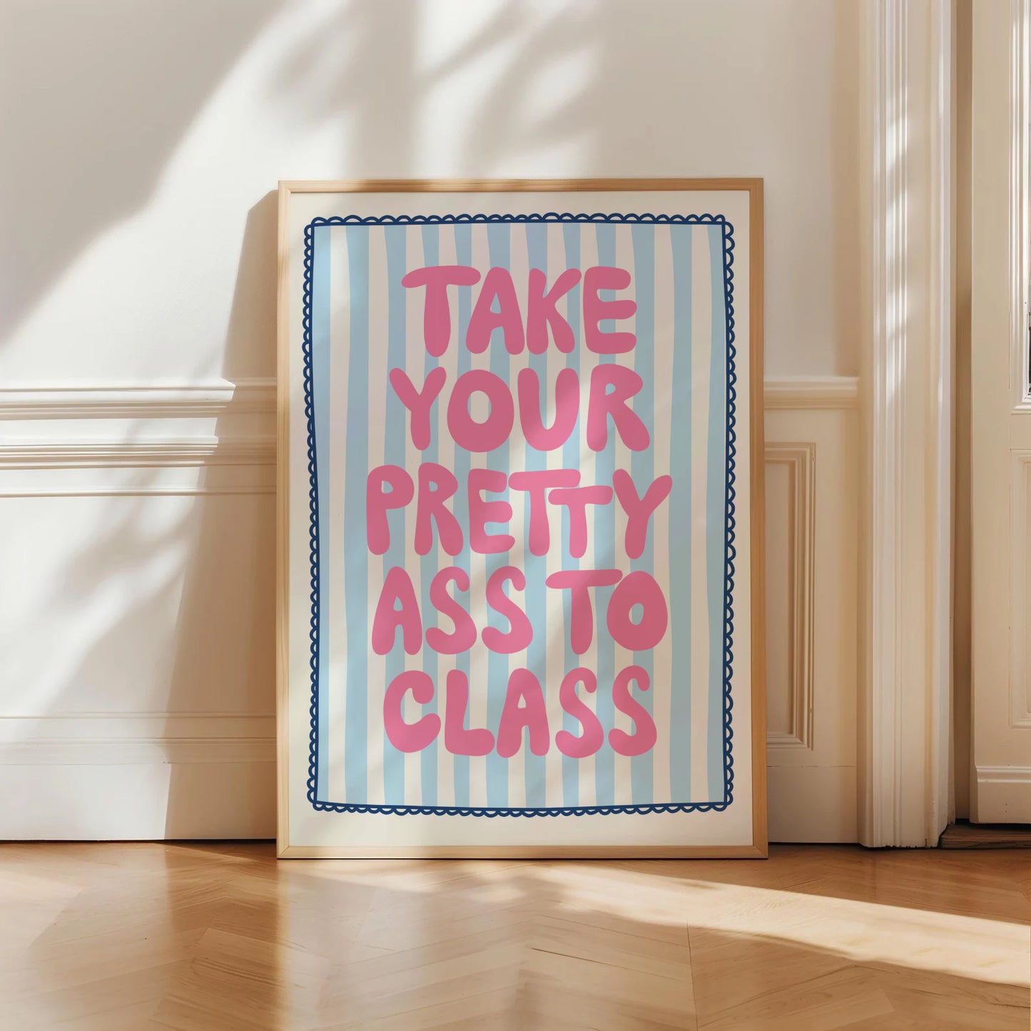 Take Your Pretty Ass To Class Print