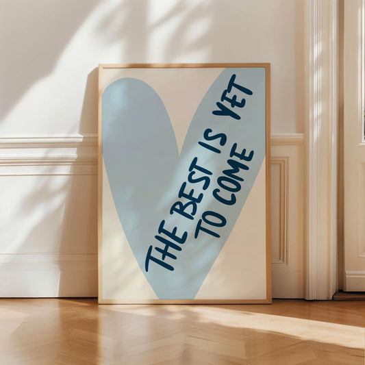 The Best Is Yet To Come Print