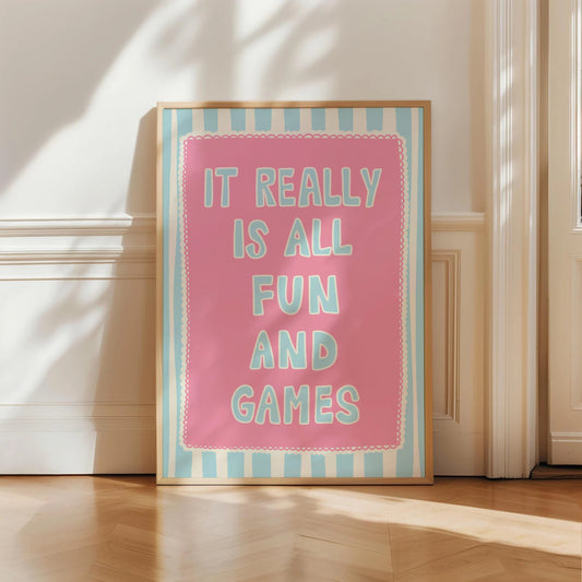 It Really Is All Fun And Games Print