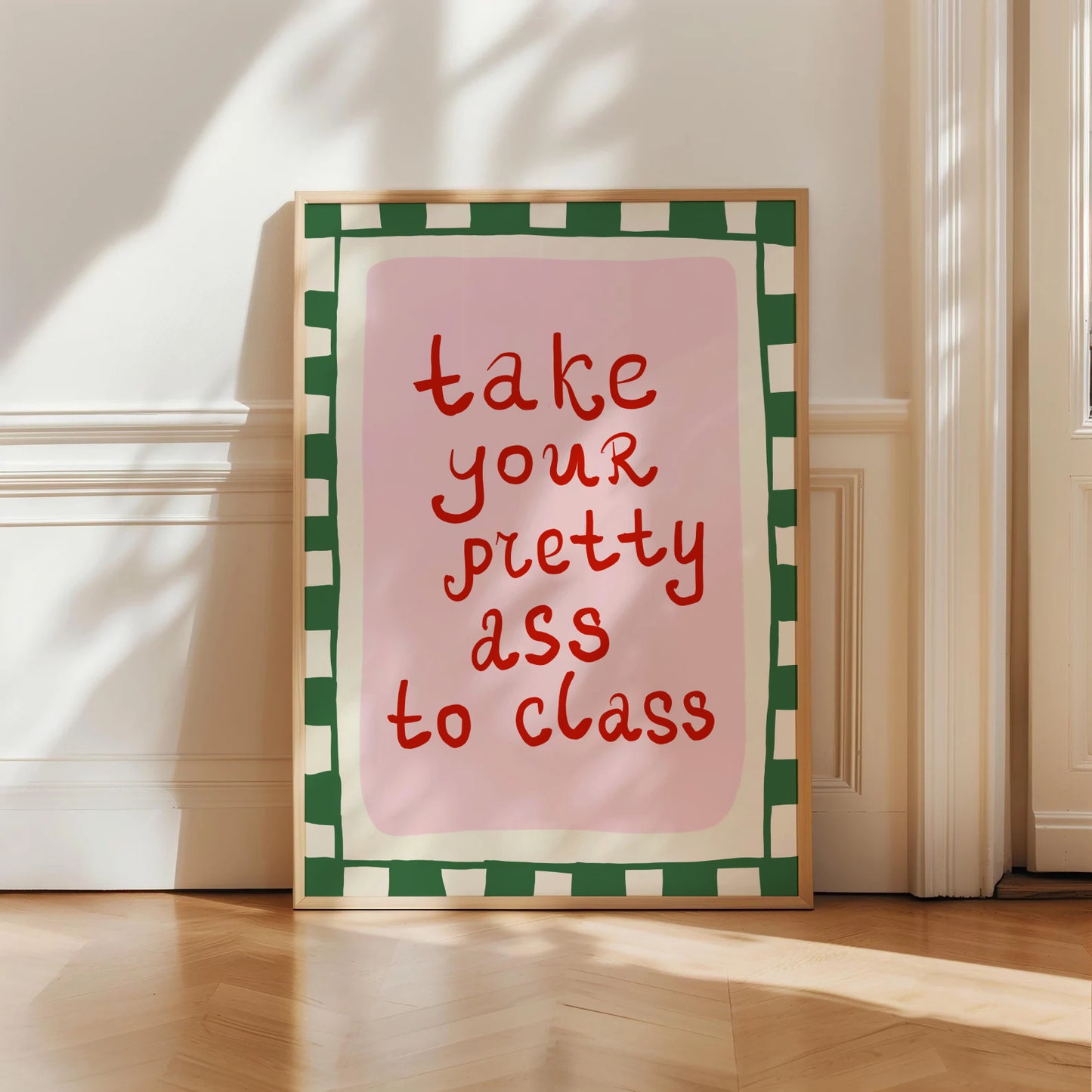 Take Your Pretty Ass To Class Print