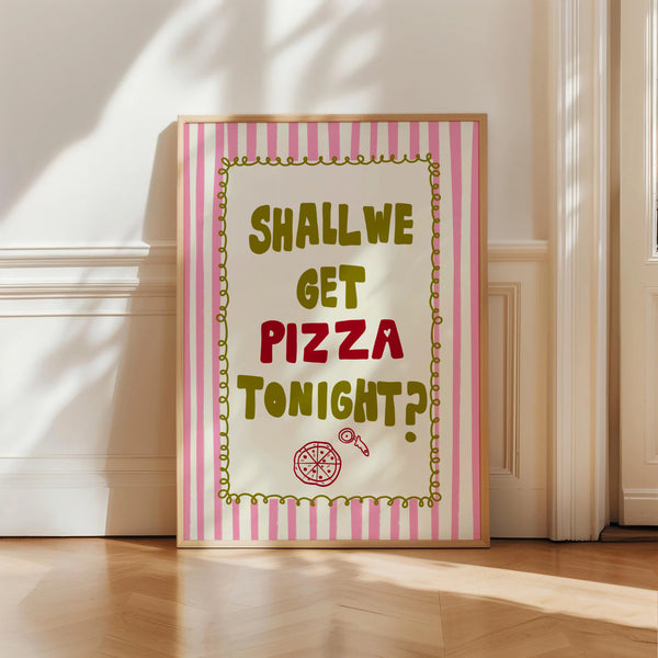 Shall We Get Pizza Tonight Print