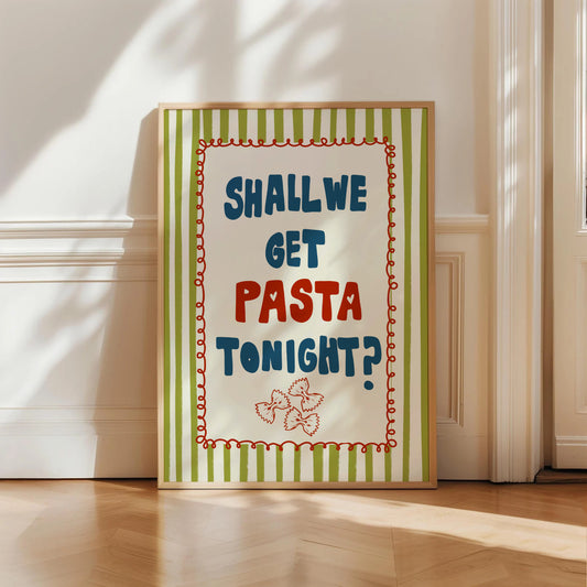 Shall We Get Pasta Tonight Print