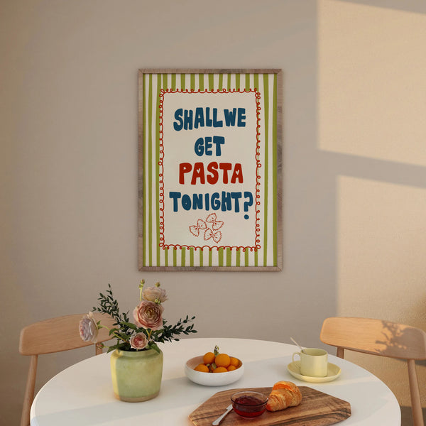 Shall We Get Pasta Tonight Print