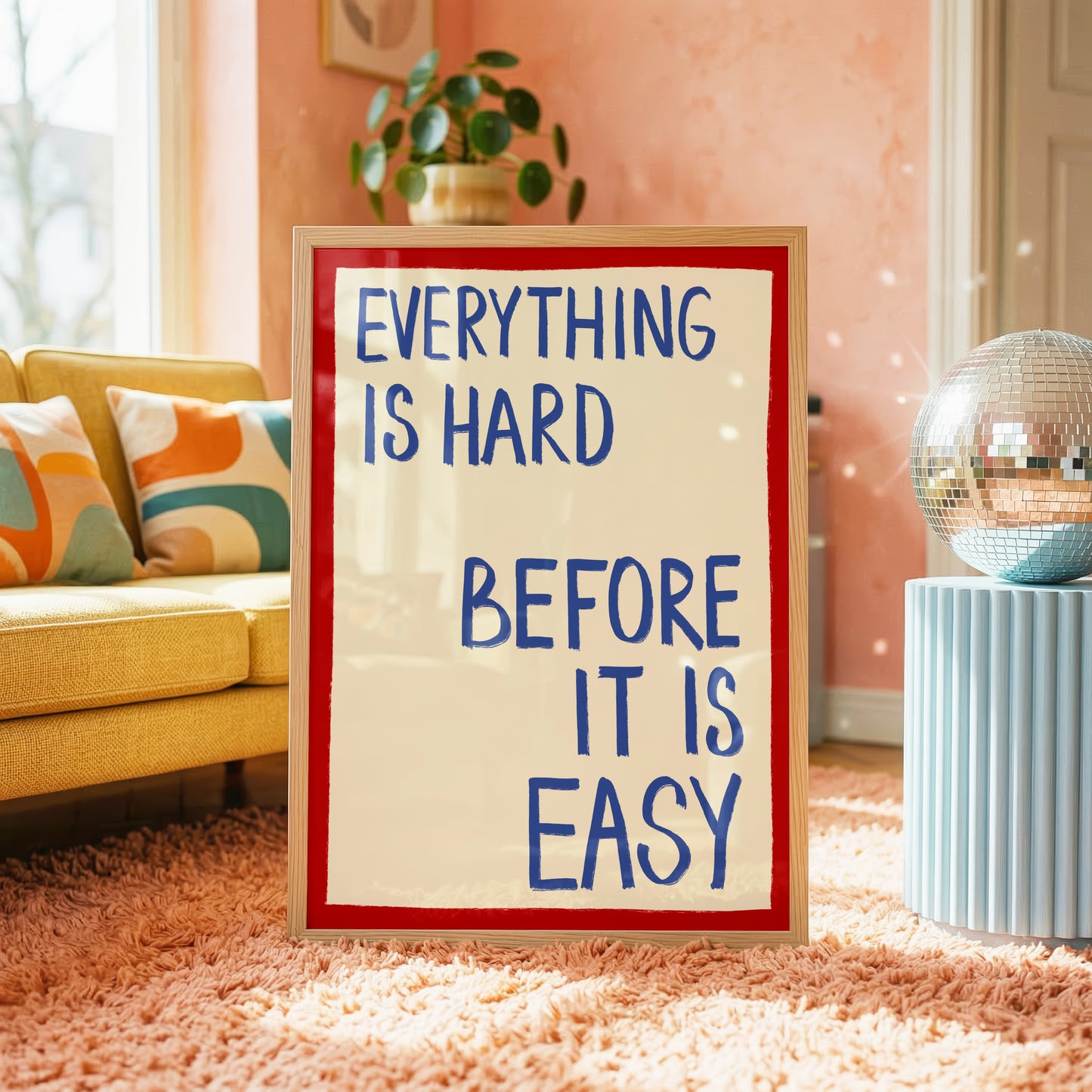 Everything Is Hard Before It Is Easy Print