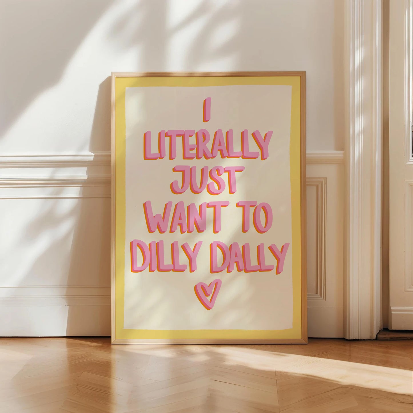 I Literally Just Want To Dilly Dally Print