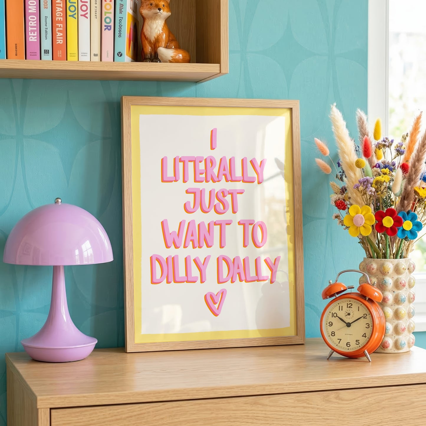 I Literally Just Want To Dilly Dally Print