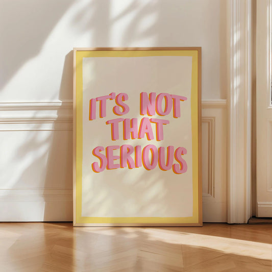It's Not That Serious Print