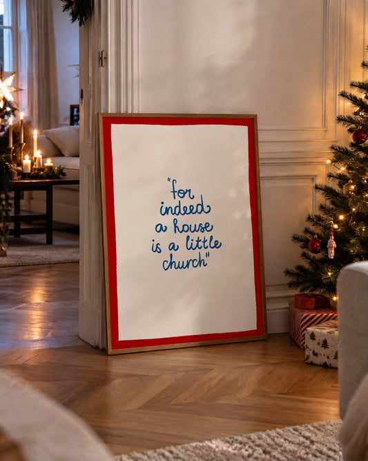 For Indeed A House Is A Little Church Print