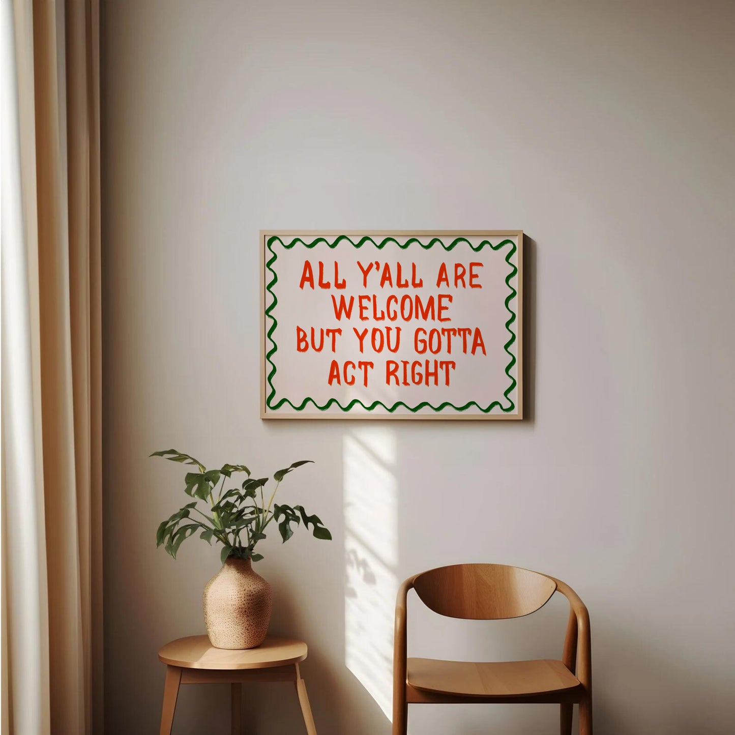 All Y'all Are Welcome But You Gotta Act Right Print