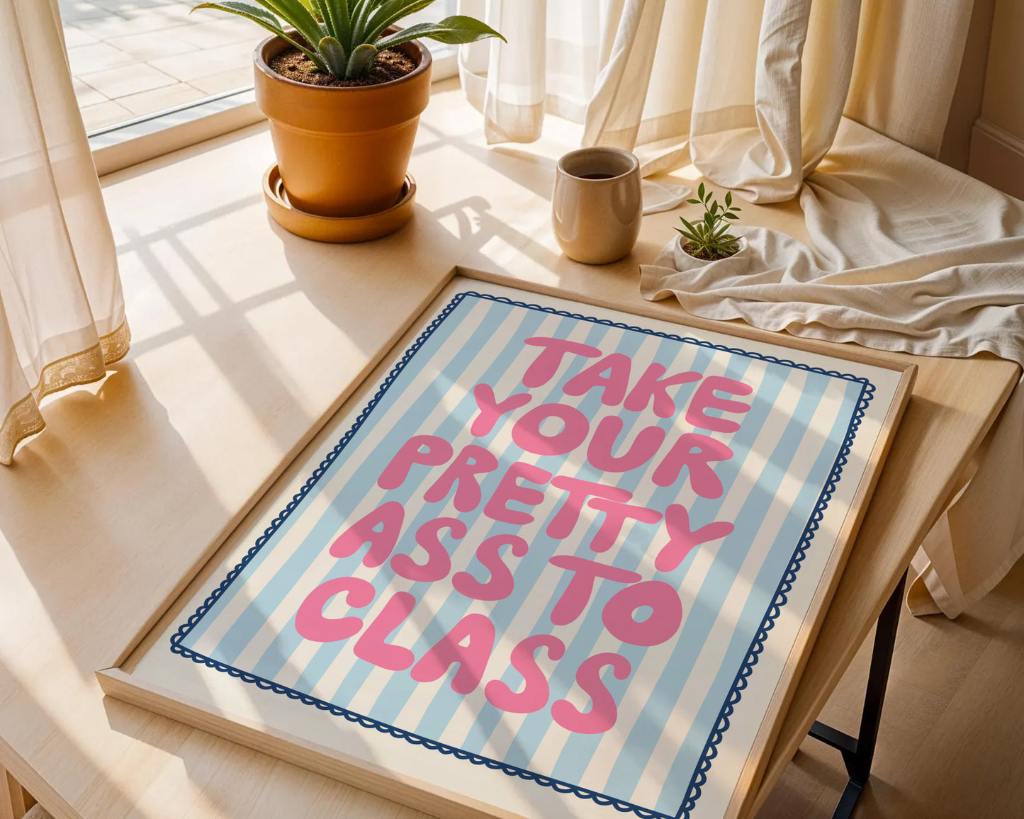 Take Your Pretty Ass To Class Print