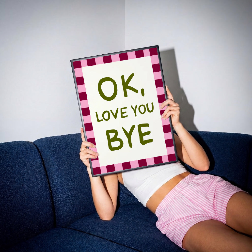 Ok Love You Bye Print