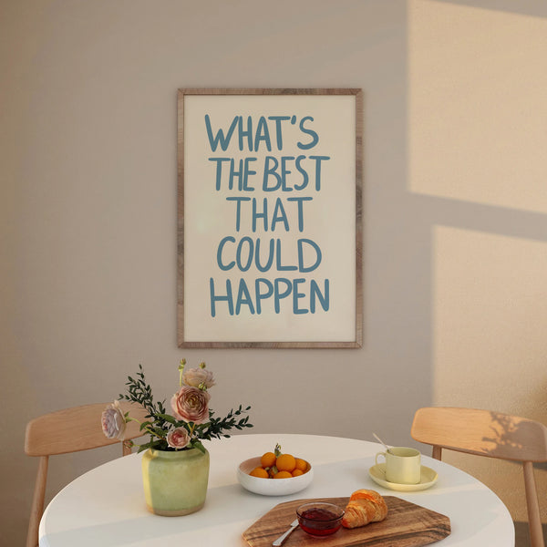 What's The Best That Could Happen Print
