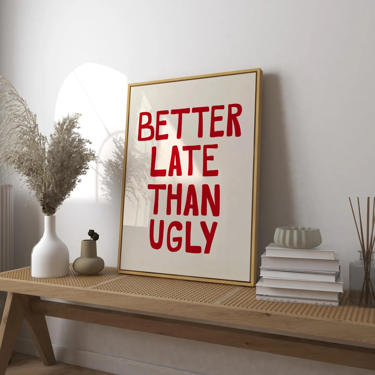 Better Late Than Ugly Print