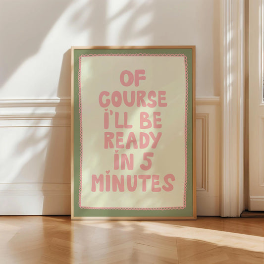 I'll be ready in 5 minutes Print