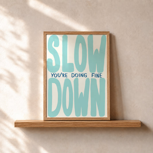 Slow Down You're Doing Fine Print