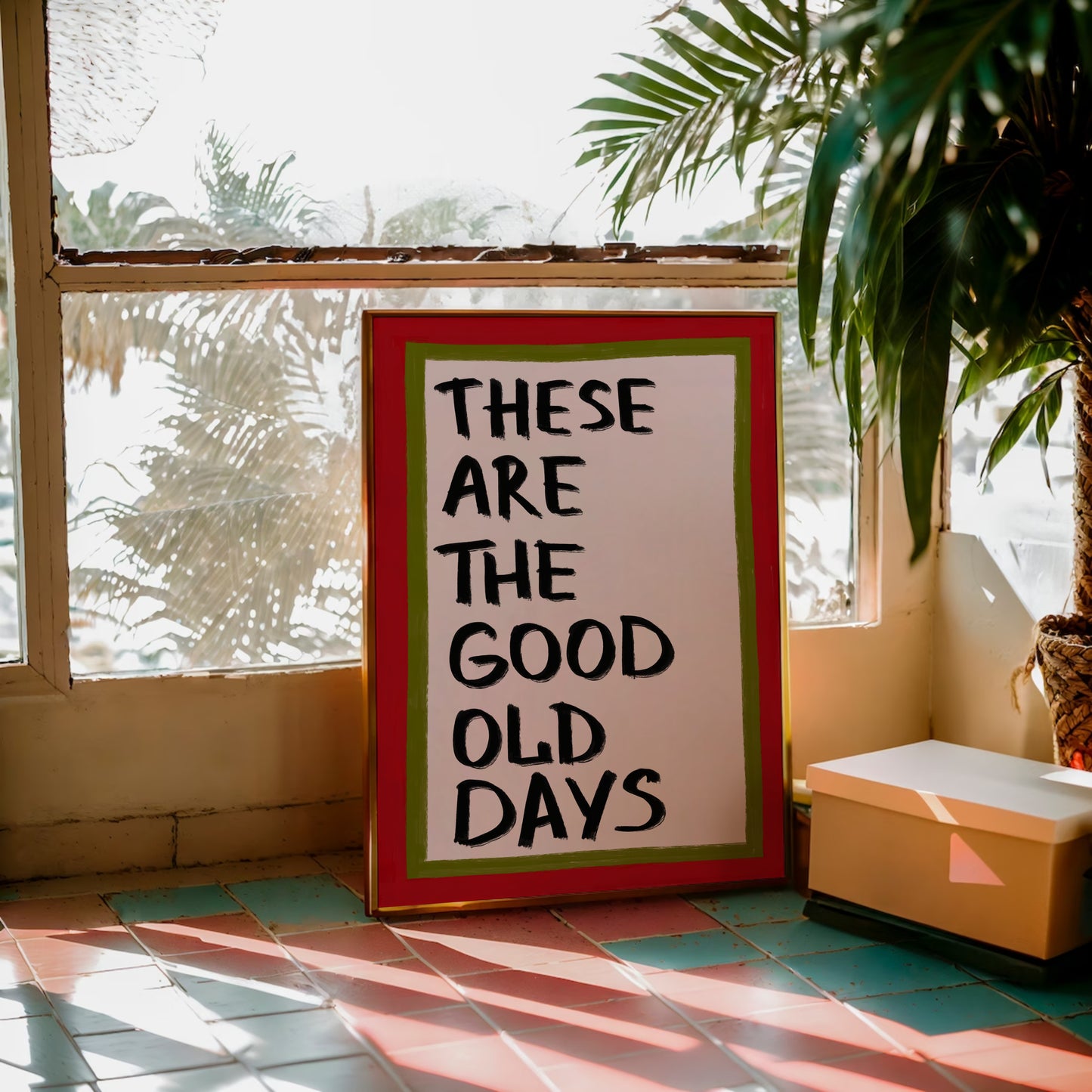 These Are The Good Old Days Print